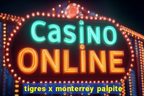 tigres x monterrey palpite
