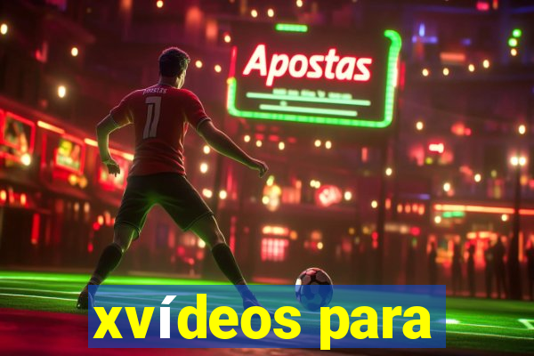 xvídeos para