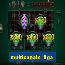 multicanais liga dos campees