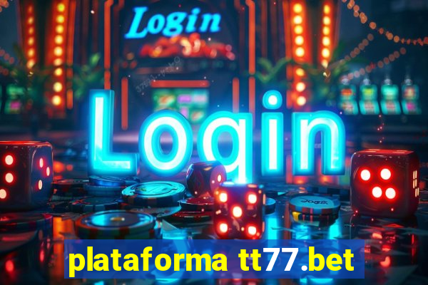plataforma tt77.bet