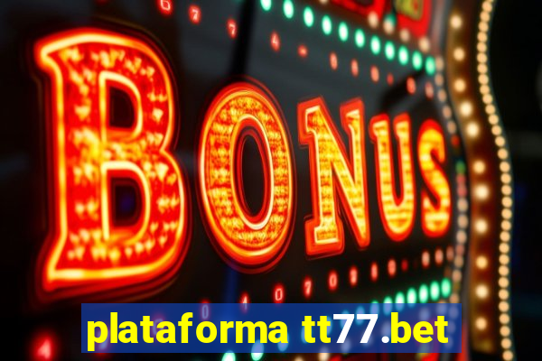 plataforma tt77.bet