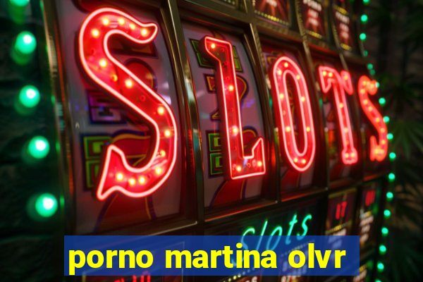 porno martina olvr