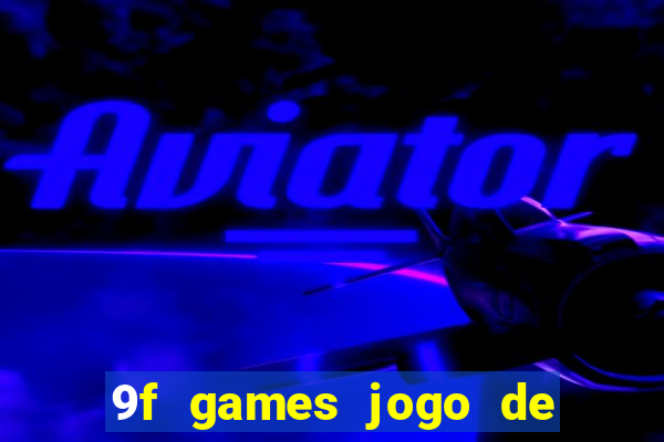 9f games jogo de ganhar dinheiro
