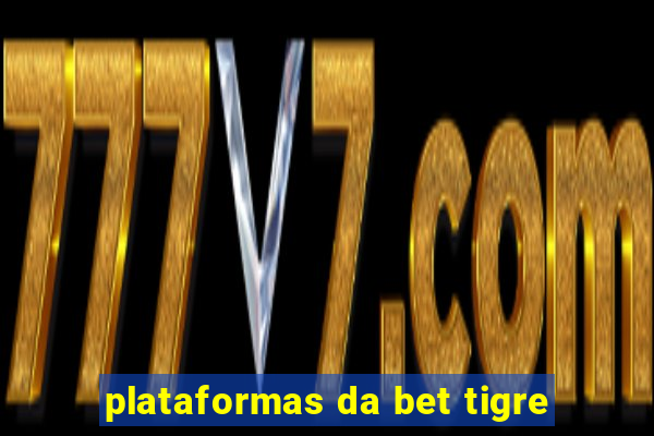 plataformas da bet tigre