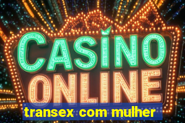 transex com mulher