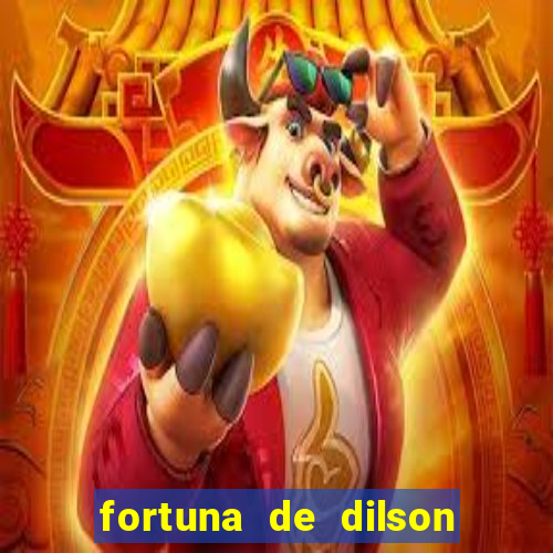 fortuna de dilson pereira da silva