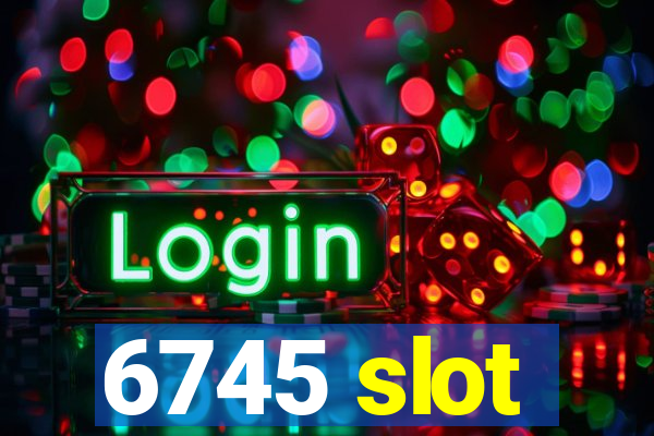 6745 slot