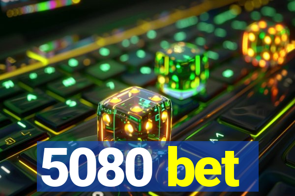 5080 bet