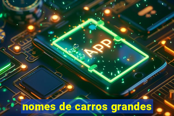 nomes de carros grandes