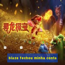 blaze fechou minha conta
