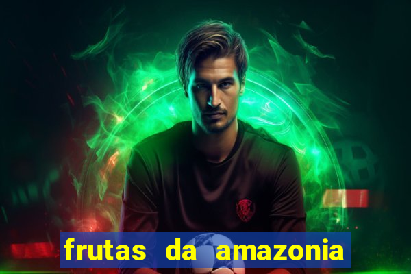 frutas da amazonia de a a z