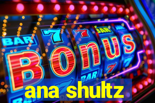 ana shultz
