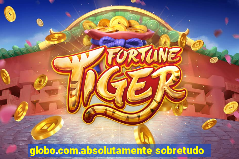 globo.com.absolutamente sobretudo