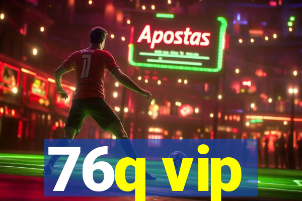 76q vip