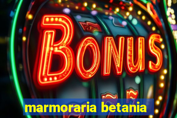 marmoraria betania