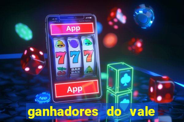 ganhadores do vale sorte de hoje