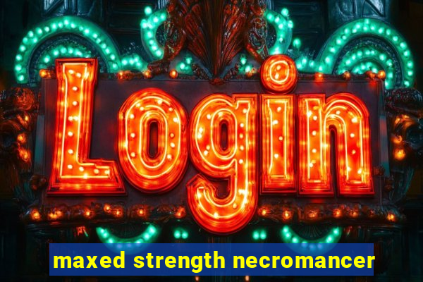 maxed strength necromancer