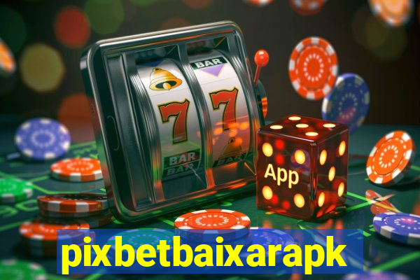 pixbetbaixarapk
