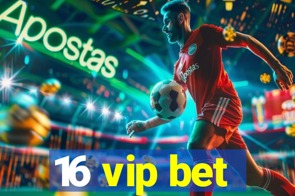 16 vip bet