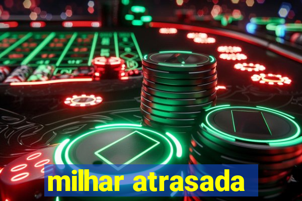 milhar atrasada