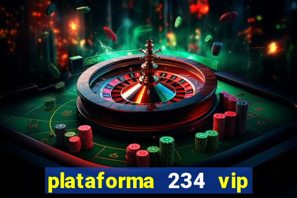 plataforma 234 vip é confiável