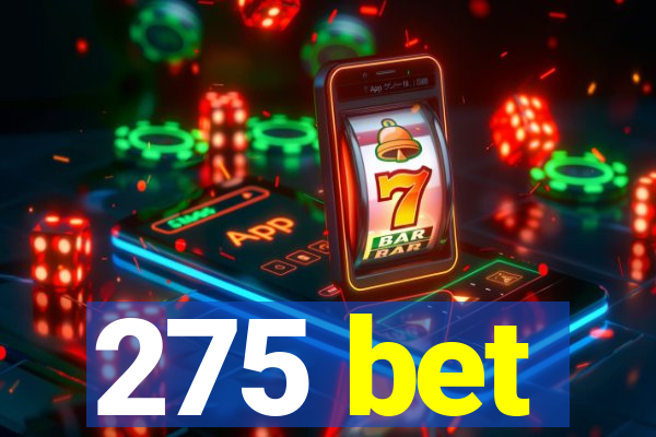 275 bet