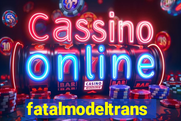 fatalmodeltransex