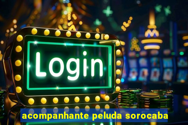 acompanhante peluda sorocaba