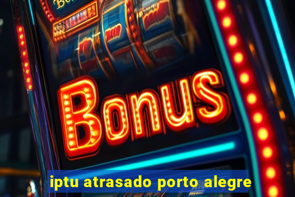 iptu atrasado porto alegre