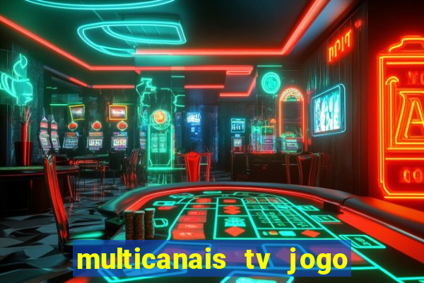 multicanais tv jogo ao vivo