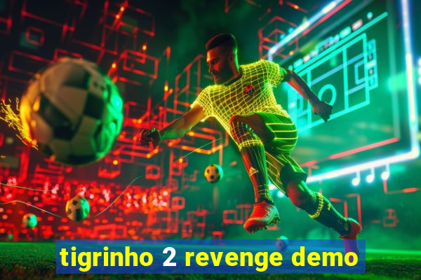 tigrinho 2 revenge demo