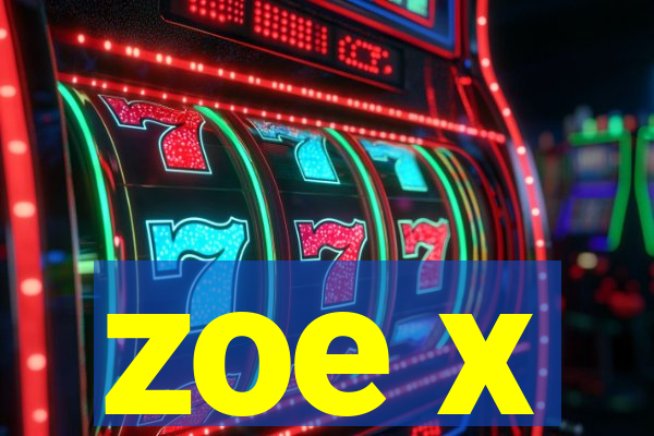 zoe x