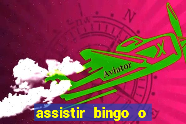 assistir bingo o rei das manhas filme completo dublado