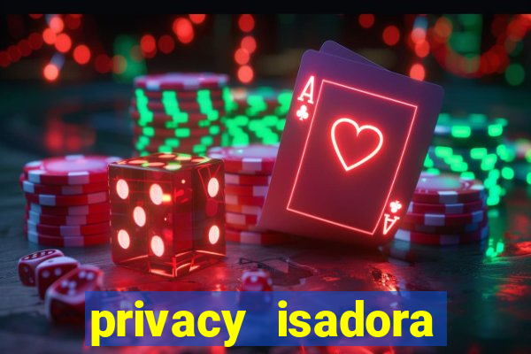 privacy isadora vale gratis