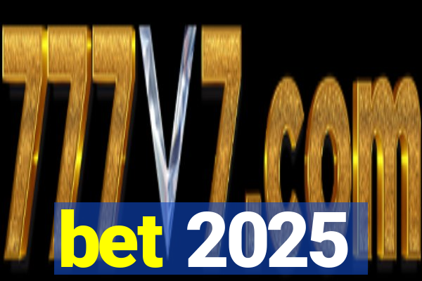 bet 2025