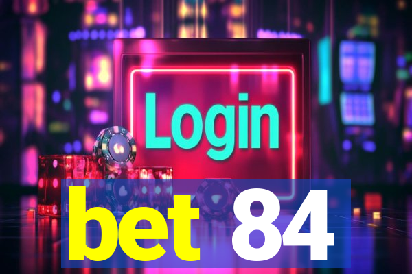 bet 84