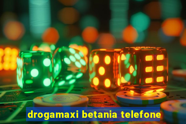 drogamaxi betania telefone