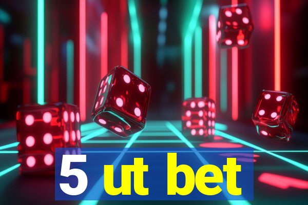 5 ut bet