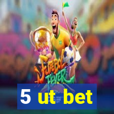 5 ut bet