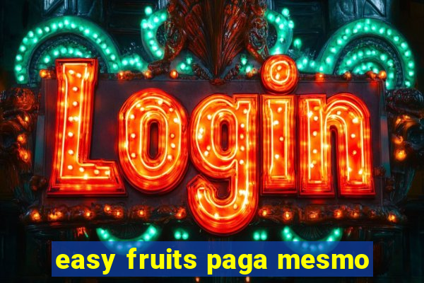 easy fruits paga mesmo