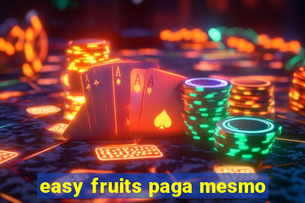 easy fruits paga mesmo