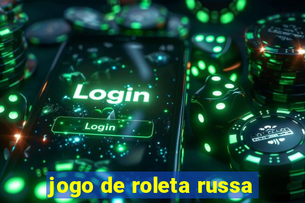 jogo de roleta russa