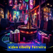 video cibelly ferreira