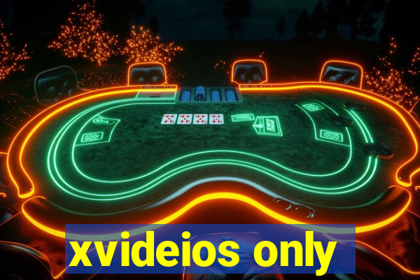 xvideios only