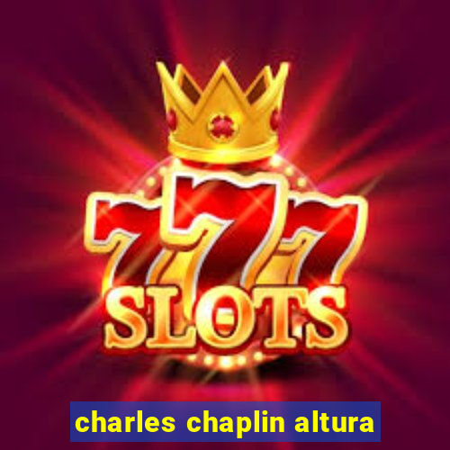 charles chaplin altura