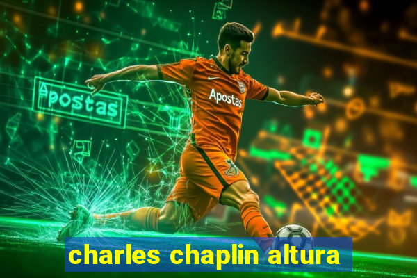charles chaplin altura