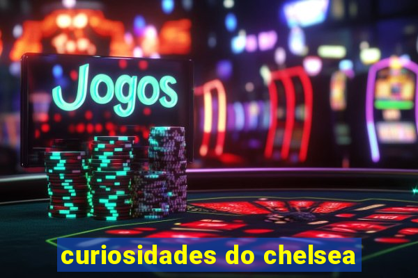 curiosidades do chelsea