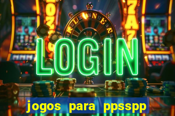 jogos para ppsspp download android