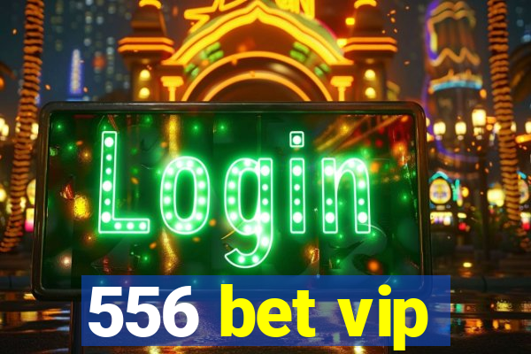 556 bet vip