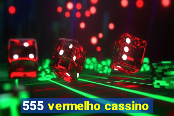 555 vermelho cassino